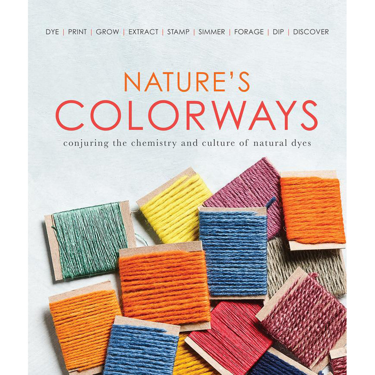 Long Thread Media Nature's Colorways: Conjuring the Chemistry and Culture of Natural Dyes