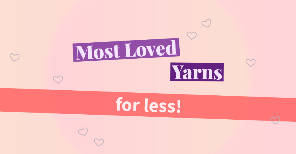 Up to 35% off Most Loved Yarns!