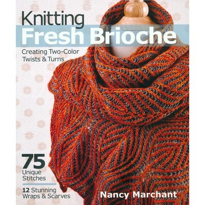 Sixth And Spring Knitting Fresh Brioche: Creating Two-Color Twists & Turns